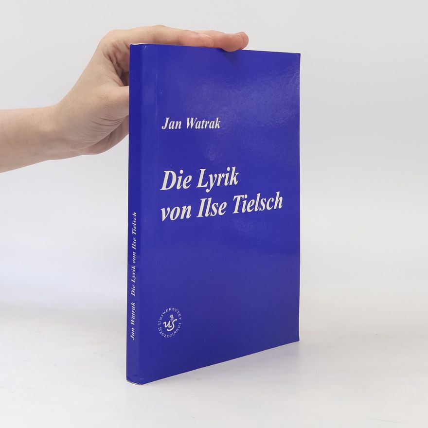Jan Watrak Die Lyrik von Ilse Tielsch