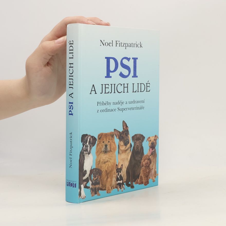 Noel Fitzpatrick Psi a jejich lidé : příběhy naděje a uzdravení z ordinace Superveterináře