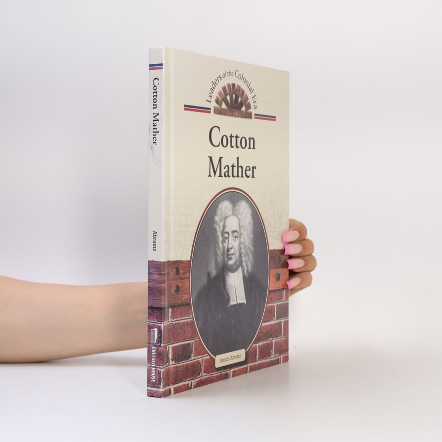 Dennis Abrams Leaders of the Colonial Era: Cotton Mather