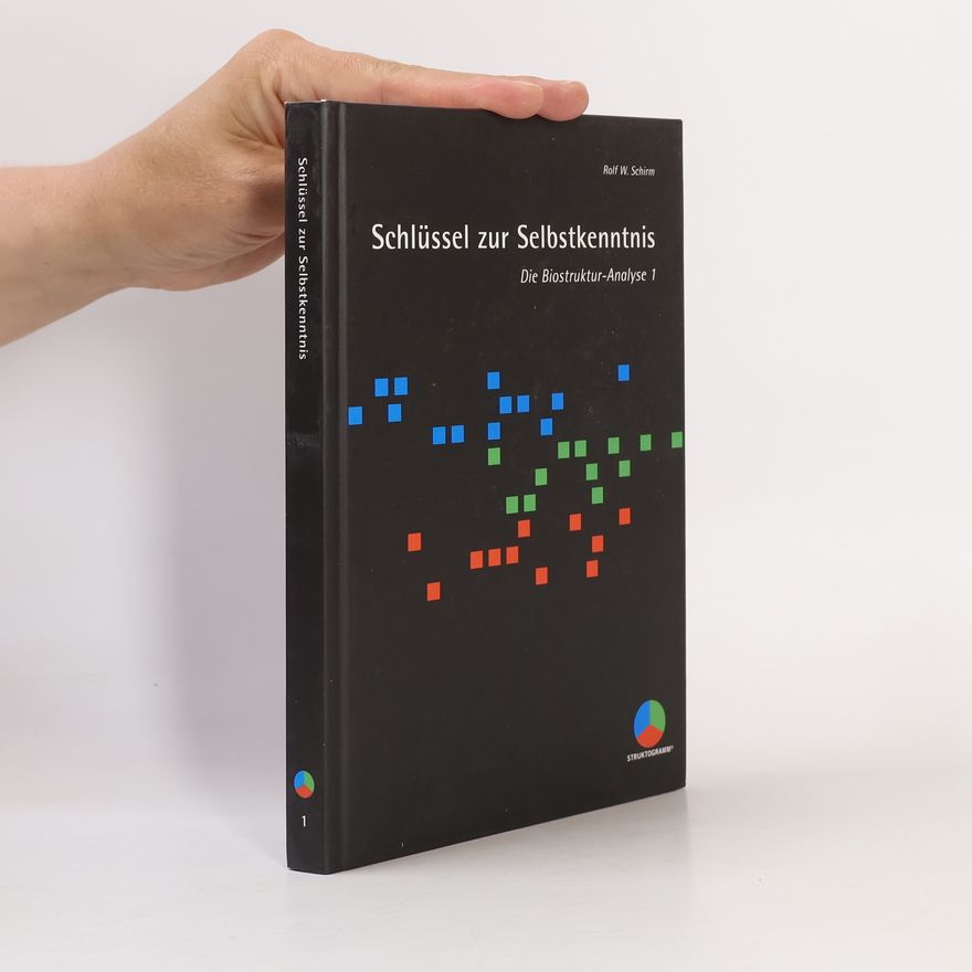 Rolf W. Schirm Die Biostruktur-Analyse 1. Schlüssel zur Selbstkenntnis