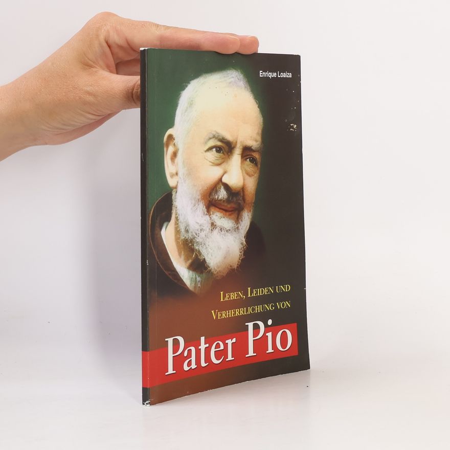 Enrique Loaiza Leben, Leiden und Verherrlichung von Pater Pio
