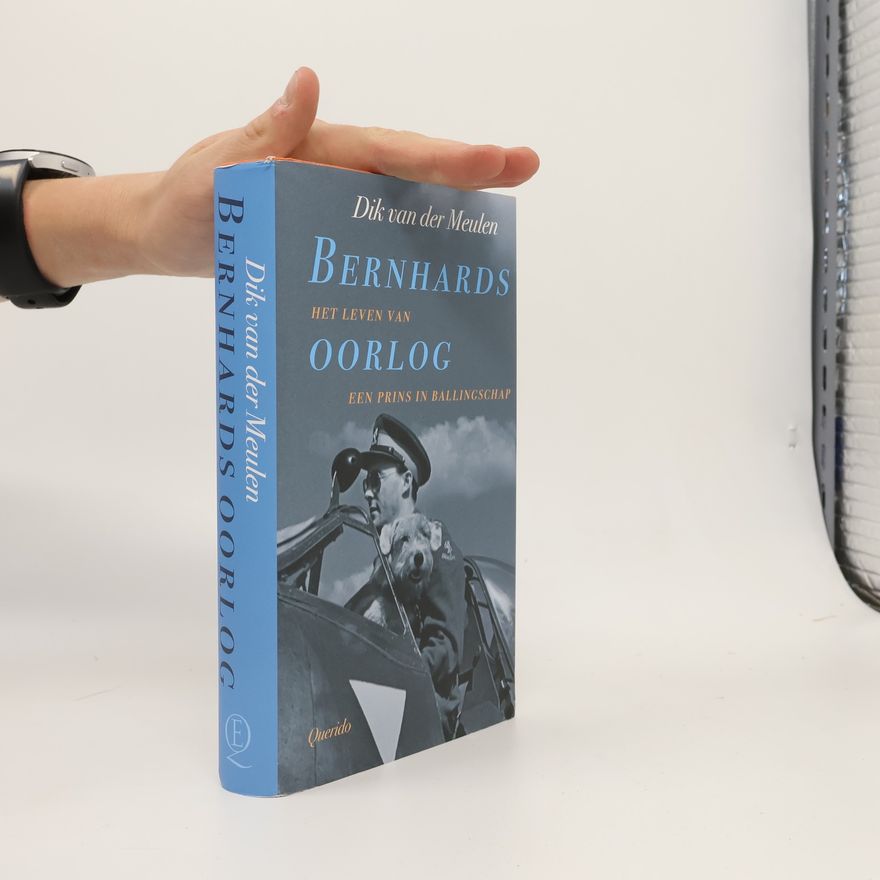 Dik van der Meulen Bernhards oorlog: het leven van een prins in ballingschap