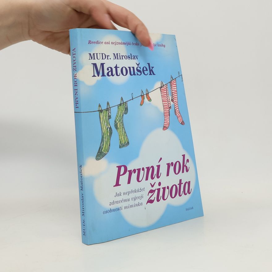 Miroslav Matoušek První rok života. Jak nepřekážet zdravému vývoji osobnosti miminka