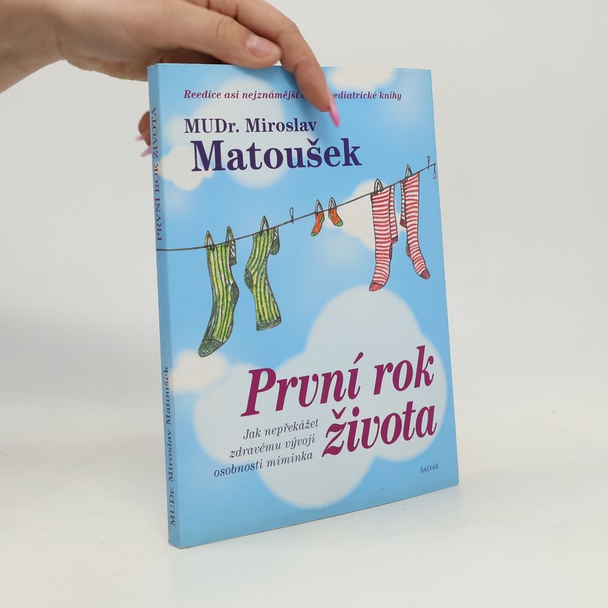 Miroslav Matoušek První rok života. Jak nepřekážet zdravému vývoji osobnosti miminka