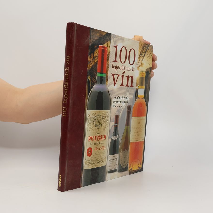 Sylvie Girard-Lagorce 100 legendárních vín : [výběr předních francouzských sommelierů]