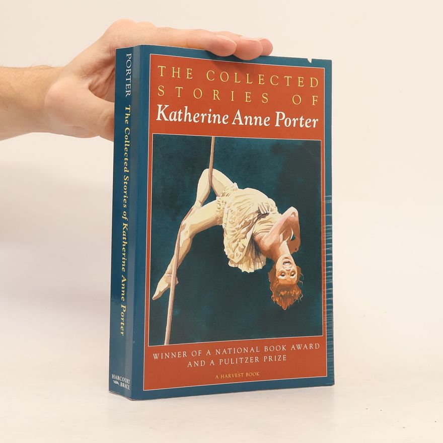 Katherine Anne Porter The collected stories of Katherine Anne Porter