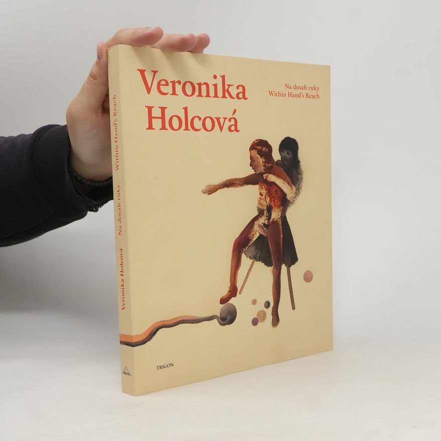Veronika Holcová Na dosah ruky/Within Hand's Reach