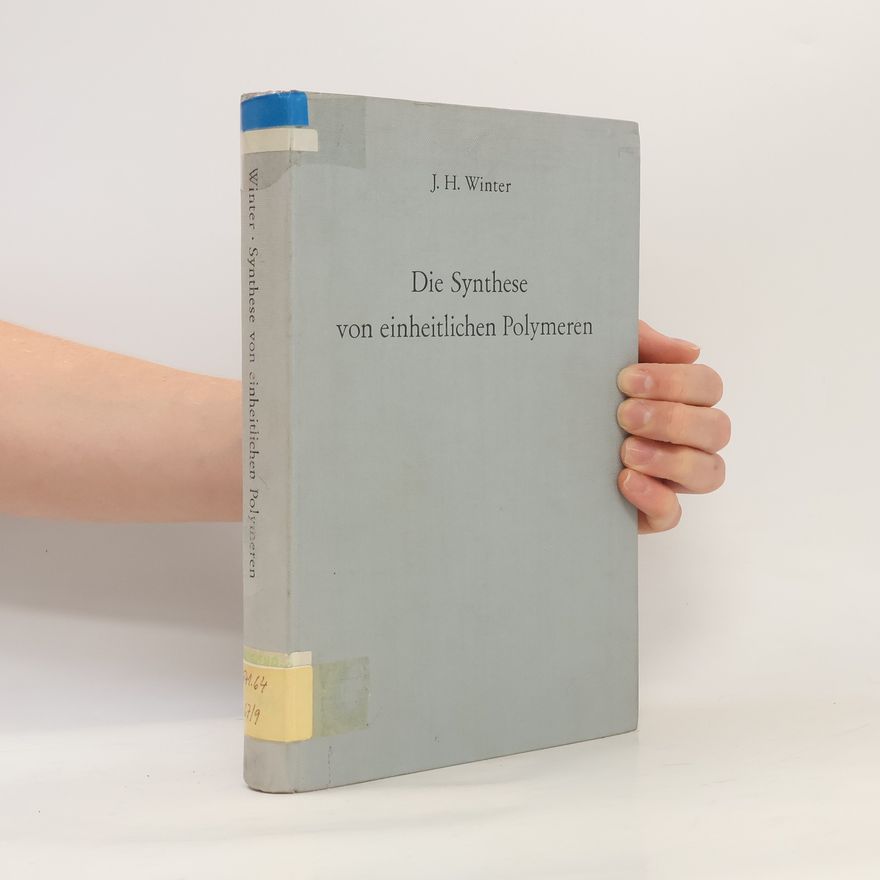 Jakob H. Winter Die Synthese von einheitlichen Polymeren