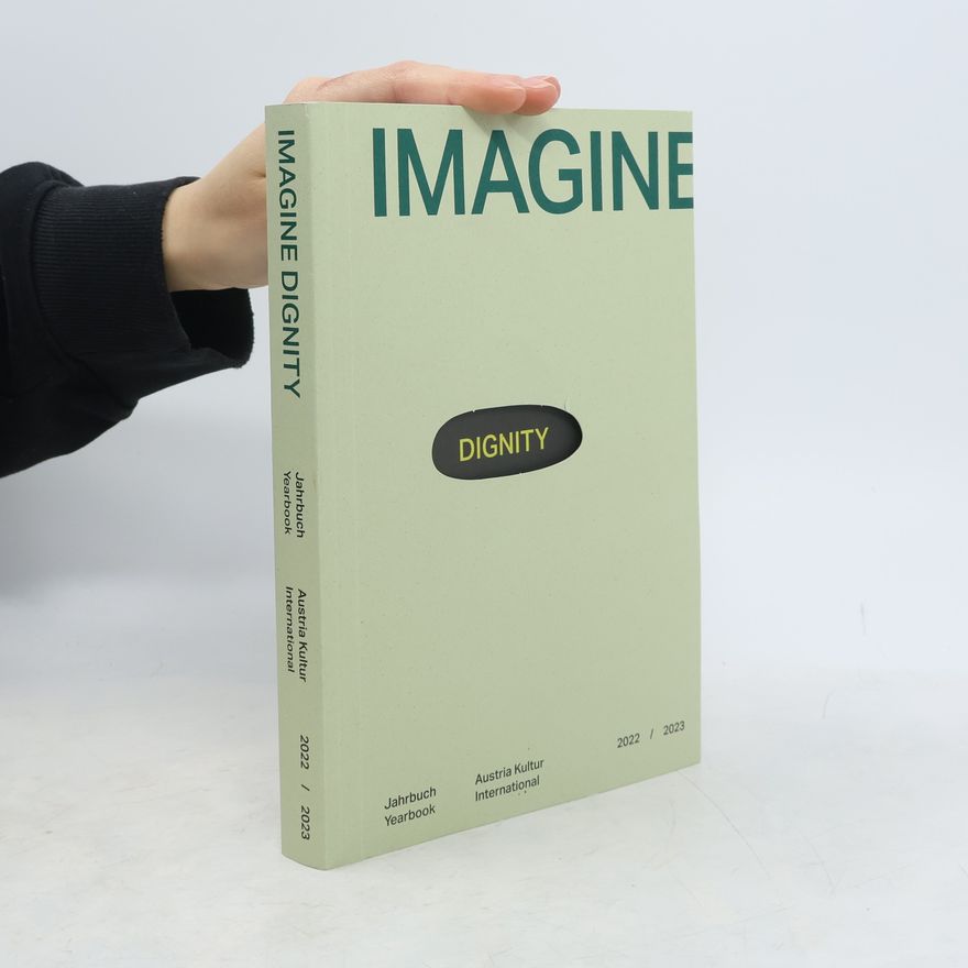 Various authors Imagine Dignity. Austria Kultur International : Jahrbuch, Yearbook 2022/2023