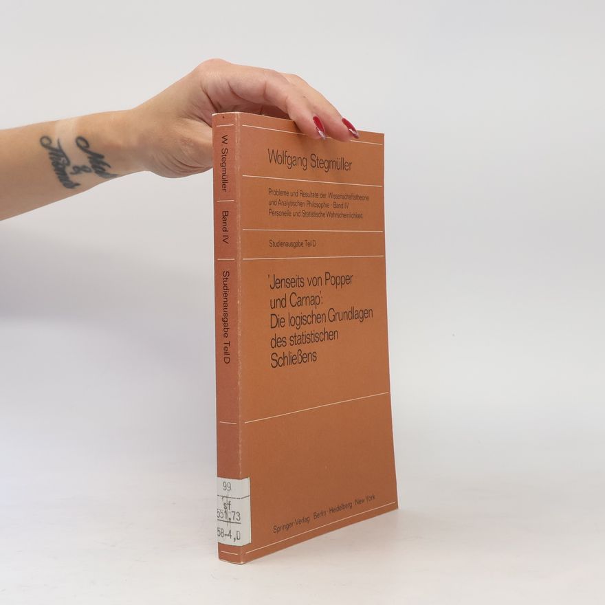 Wolfgang Stegmüller ,Jenseits von Popper und Carnap' Stützungslogik, Likelihood, Bayesianismus Statistische Daten Zufall und Stichprobenauswahl Test