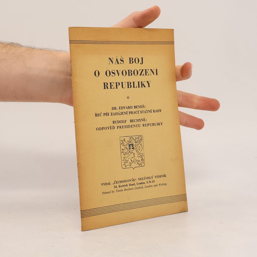 Rudolf Bechyně Náš boj o osvobození republiky. Řeč presidenta republiky a projev předsedy státní rady při 1. zahajovací schůzi dne 11. prosince 1940 v Londýně