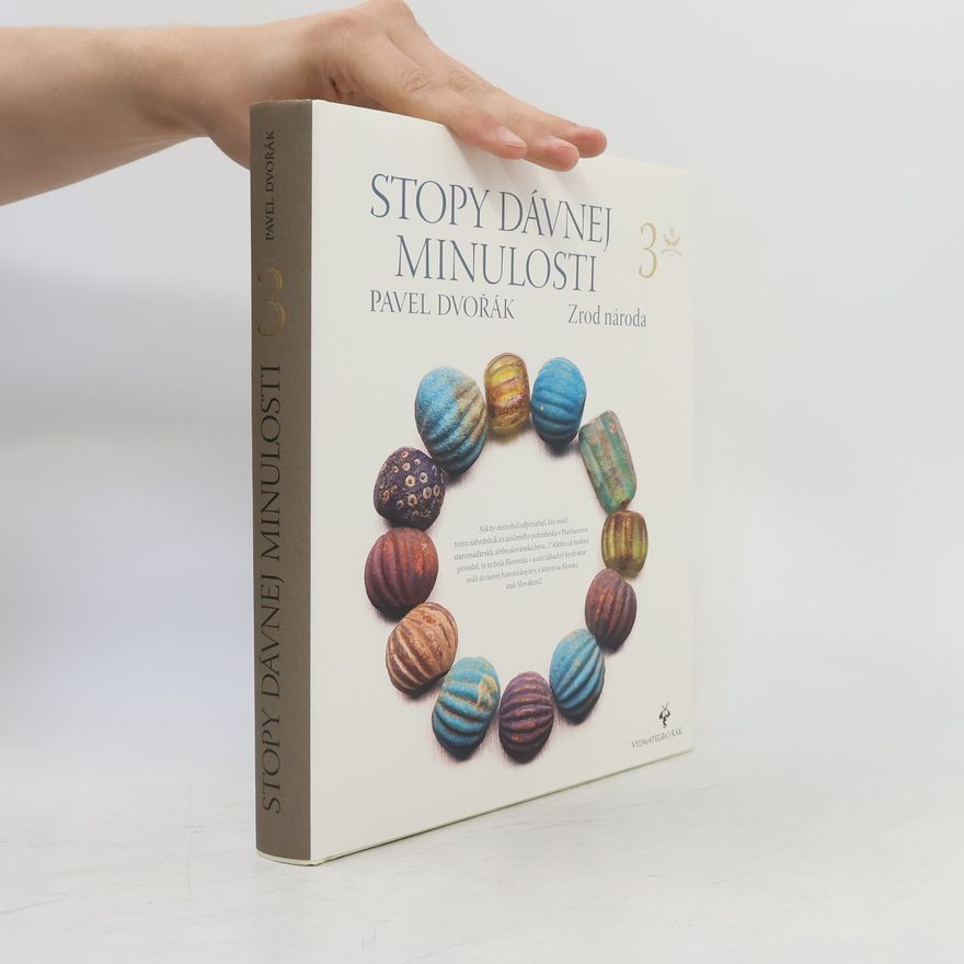 Pavel Dvořák Stopy dávnej minulosti: Zrod národa 3