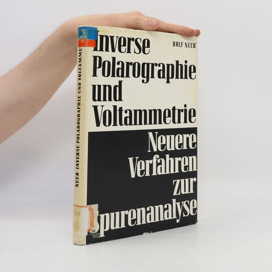 Rolf Neeb Inverse Polarographie und Voltammetrie: Neuere Verfahren zur Spurenanalyse