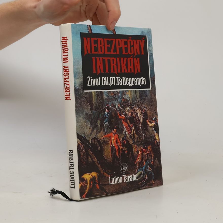 Luboš Taraba Nebezpečný intrikán. Život Ch. M. Talleyranda