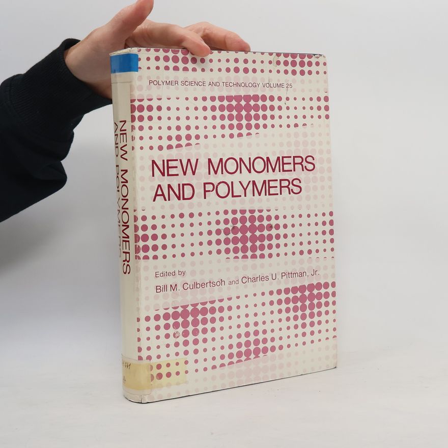 Charles U. Pittman, Jr. Polymer Science and Technology Series - 25: New Monomers and Polymers