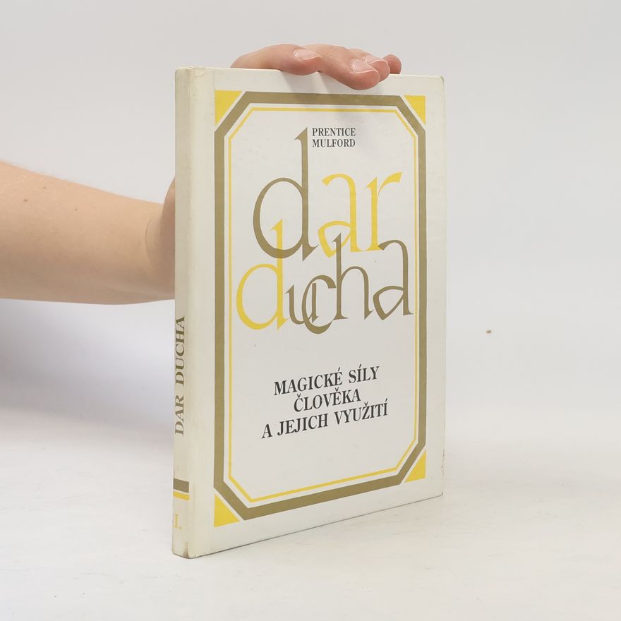 Prentice Mulford Dar ducha : Magické síly člověka a jejich využití