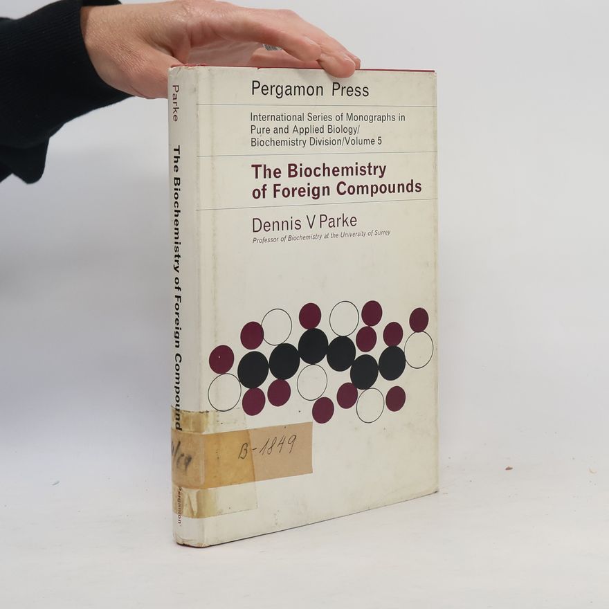 Dennis V. Parke The Biochemistry of Foreign Compounds