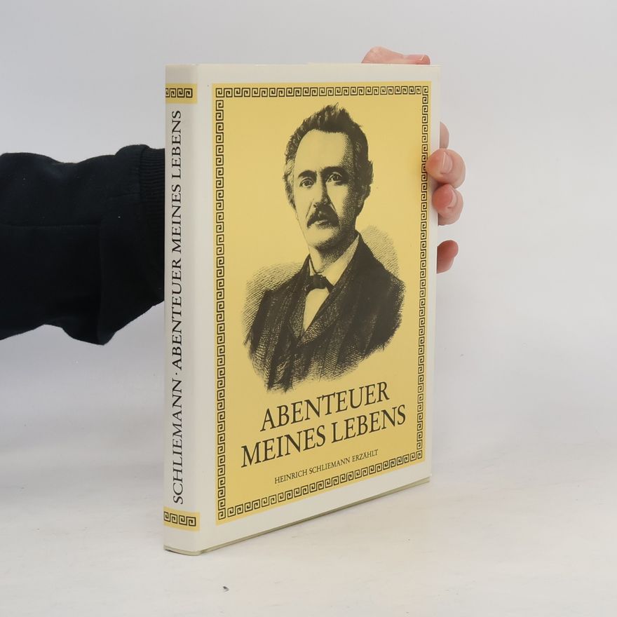 Heinrich Schliemann Abenteuer meines Lebens