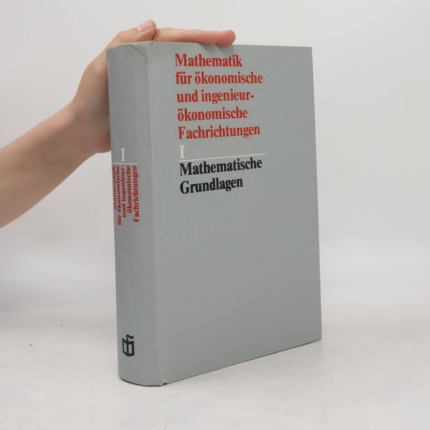 Kolektiv autorů Mathematik für ökonomische und ingenieur-ökonomische Fachrichtungen. Teil I - Mathematische Grundlagen