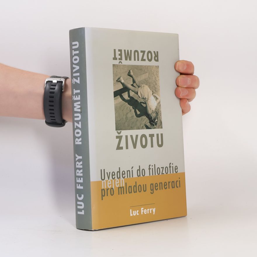 Luc Ferry Rozumět životu. Uvedení do filozofie nejen pro mladou generaci
