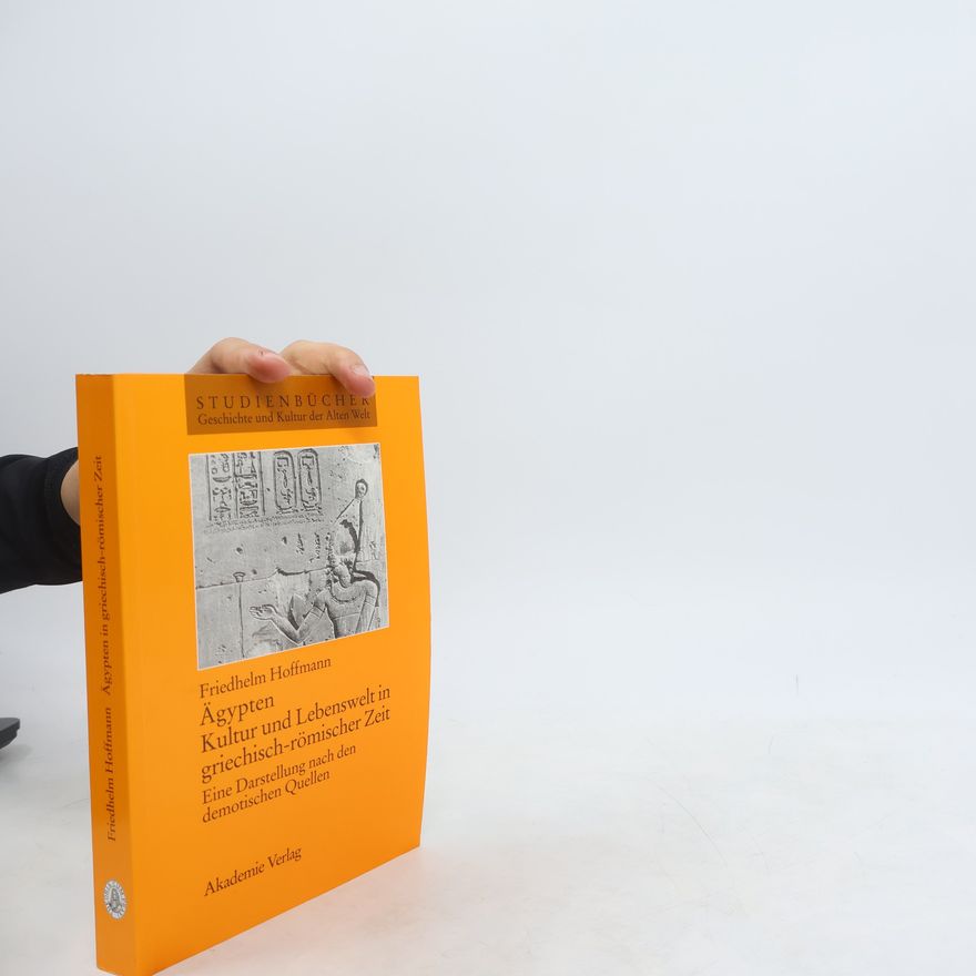 Friedhelm Hoffmann Ägypten, Kultur und Lebenswelt in griechisch-römischer Zeit