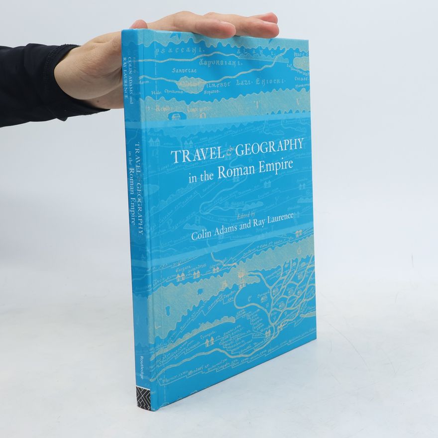 Colin E. P. Adams Travel and Geography in the Roman Empire