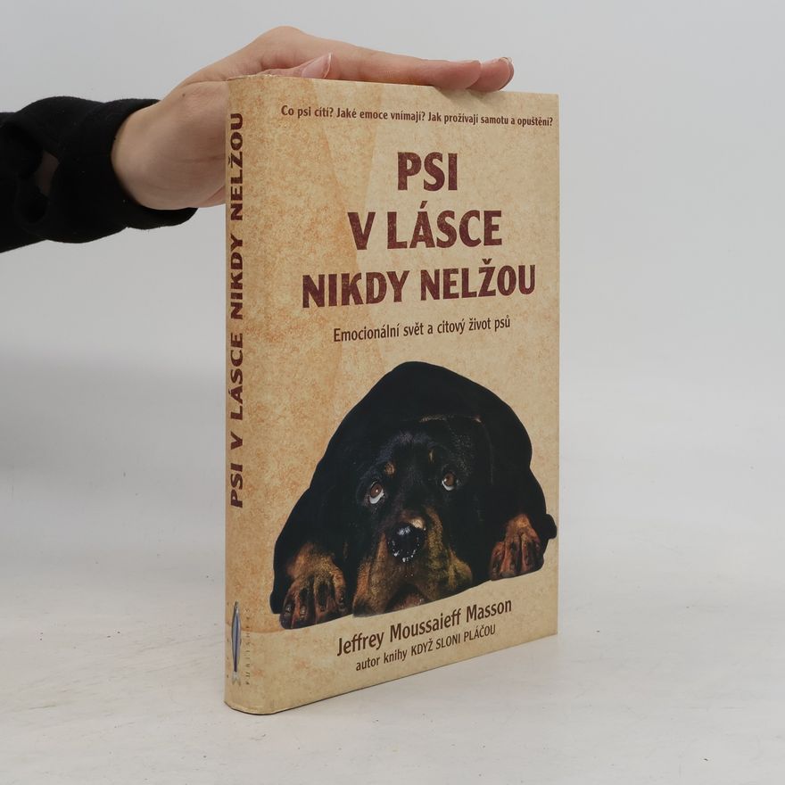 J. Moussaieff Masson Psi v lásce nikdy nelžou. Emocionální svět a citový život psů