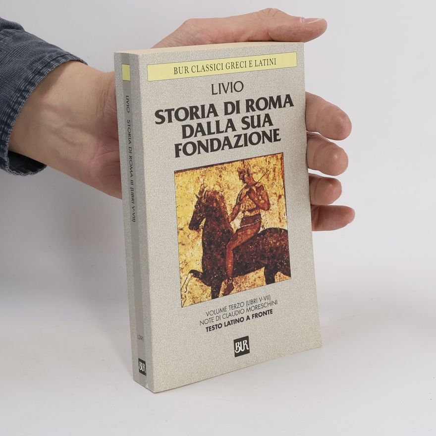 Claudio Moreschini Classici Greci e Latini - 3 (Libri V-VII): Storia di Roma dalla sua fondazione