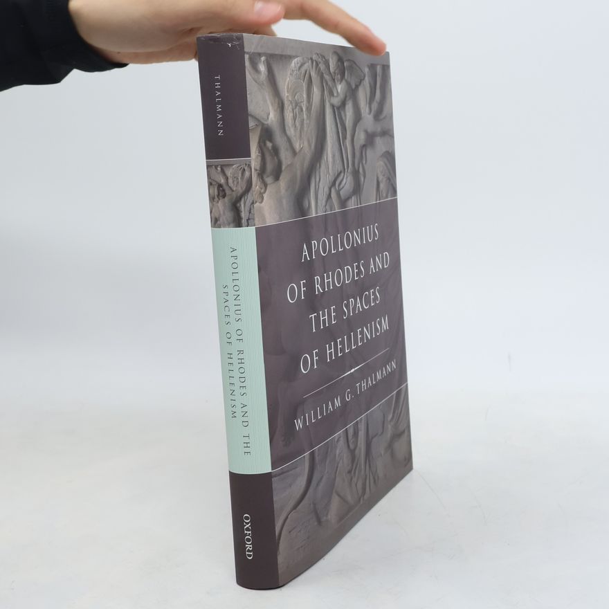William G. Thalmann Apollonius of Rhodes and the Spaces of Hellenism