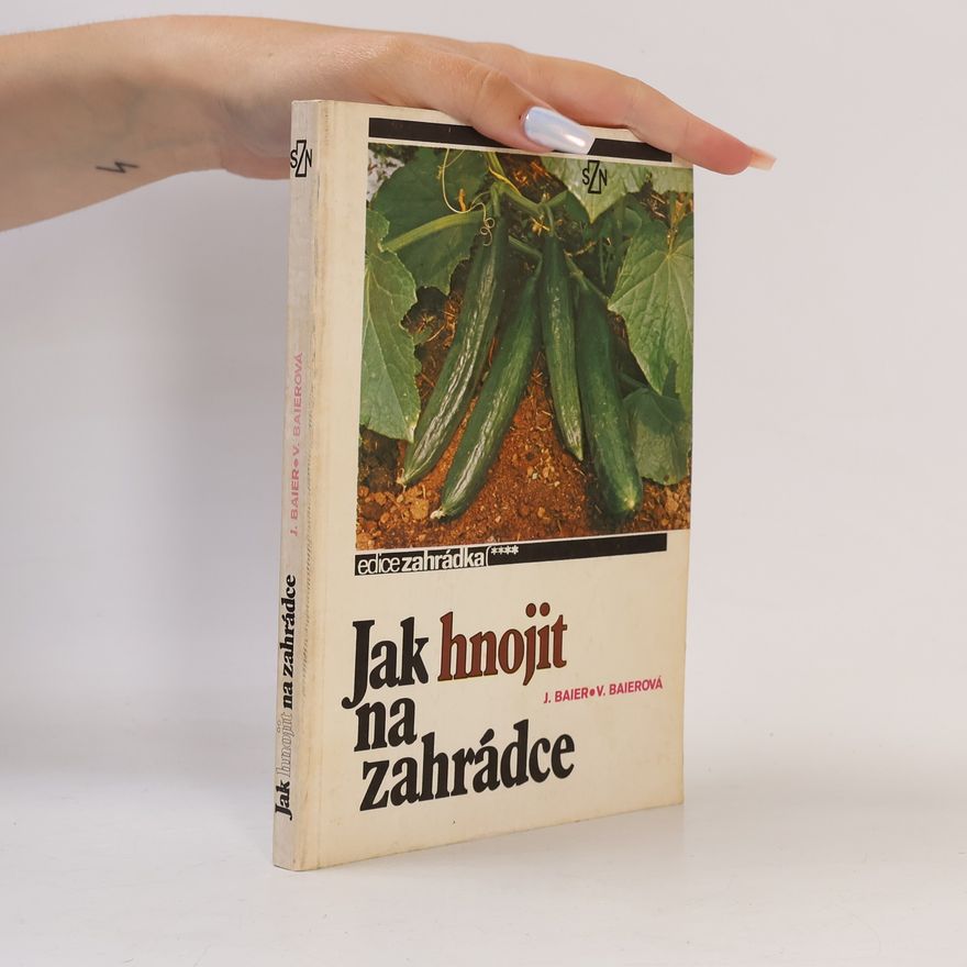 Věra Baierová Jak hnojit na zahrádce