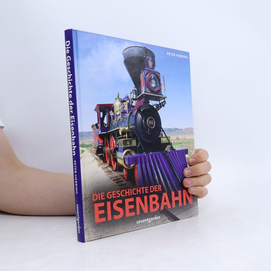 Peter Herring Die Geschichte der Eisenbahn