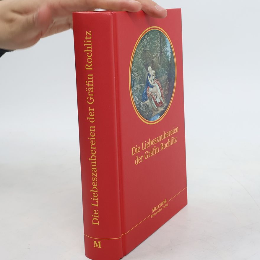Johann Friedrich Klotzsch Die Liebeszaubereien der Gräfin von Rochlitz