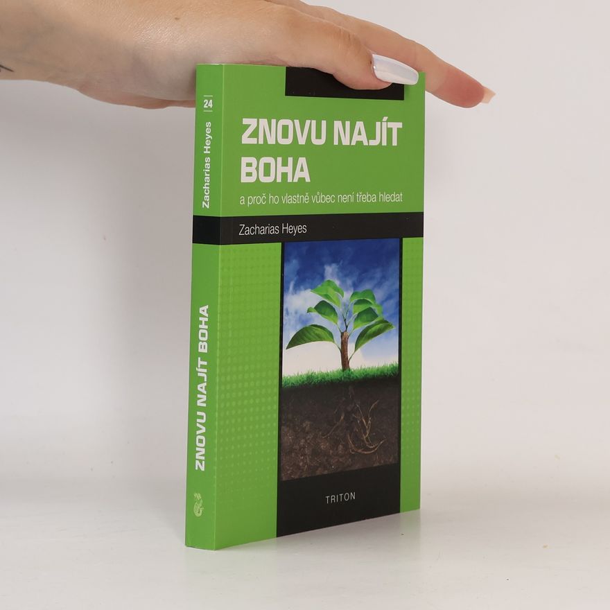 Zacharias Heyes Znovu najít Boha a proč ho vlastně vůbec není třeba hledat
