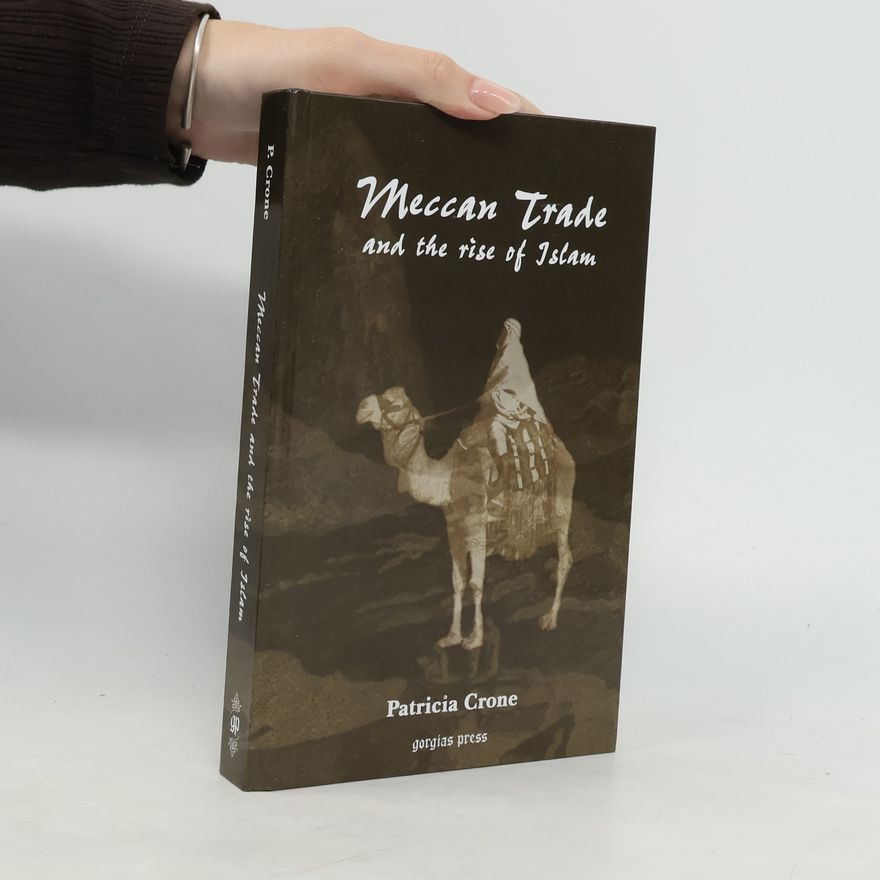 Patricia Crone Gorgias Islamic Studies - 6: Meccan Trade and the Rise of Islam