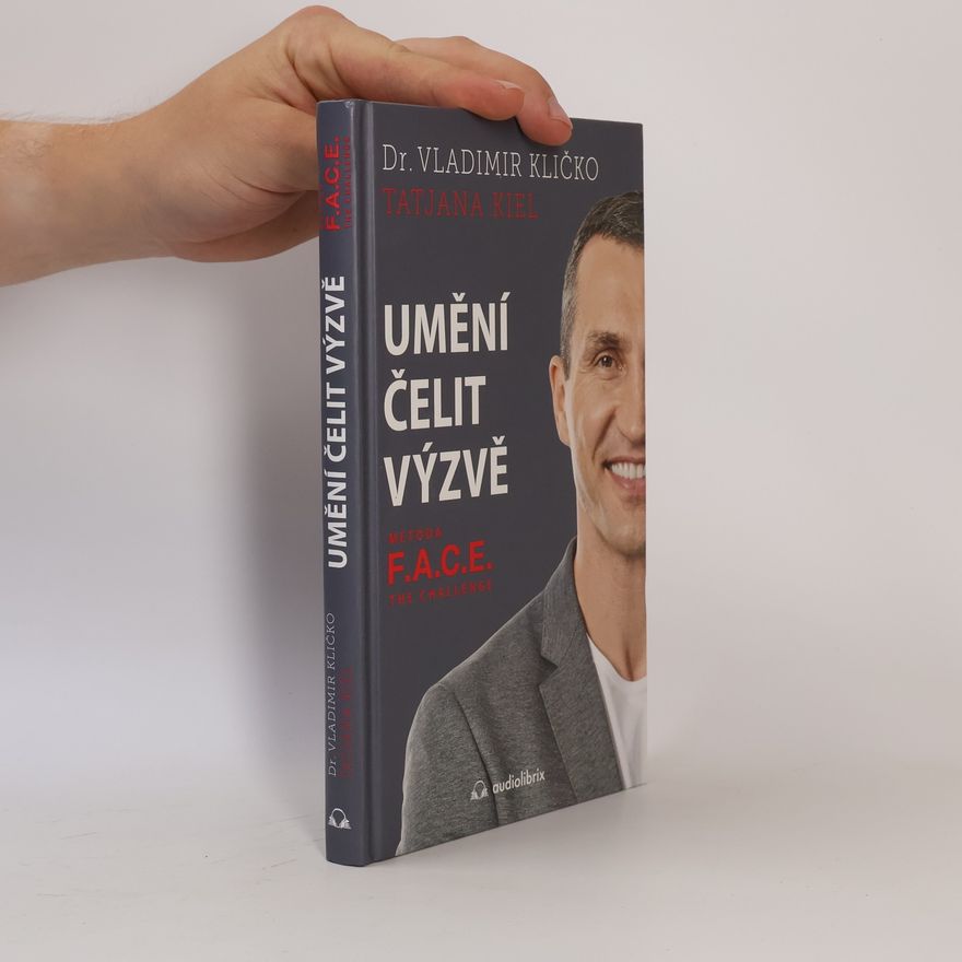 Volodymyr Volodymyrovyč Klyčko Umění čelit výzvě: metoda F.A.C.E. the challenge