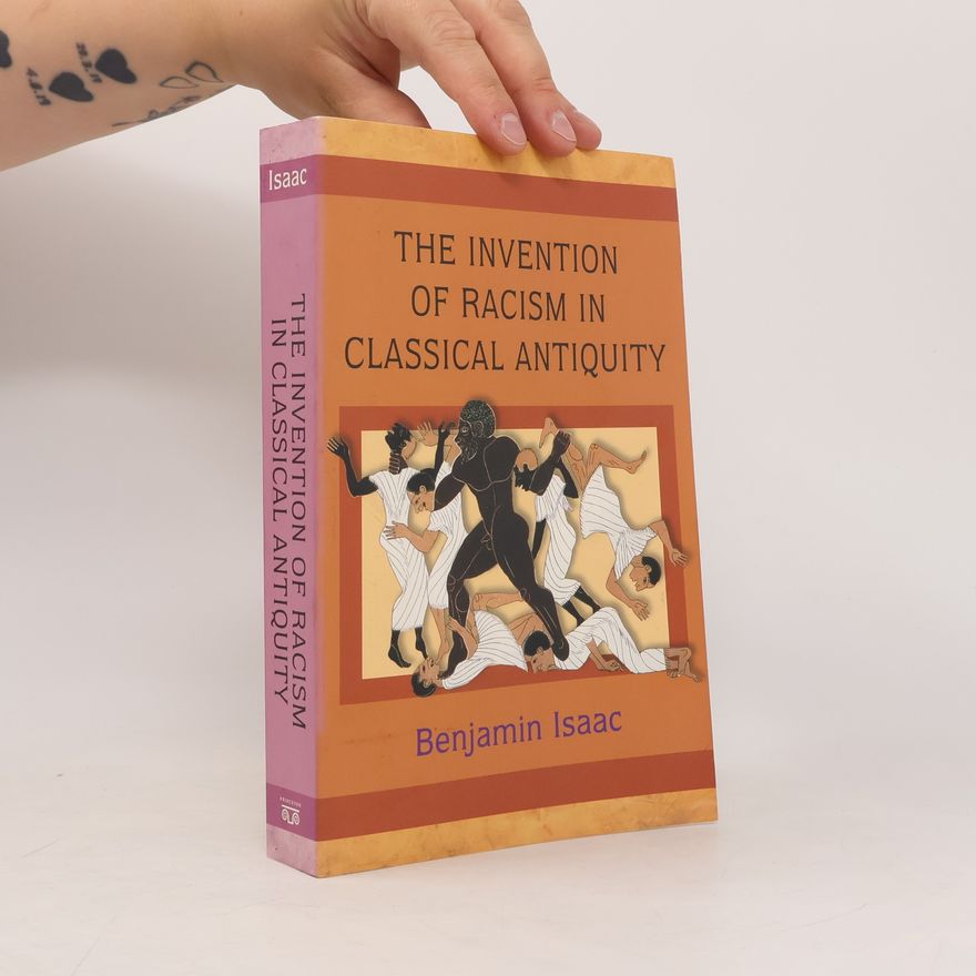 Benjamin H. Isaac The Invention of Racism in Classical Antiquity