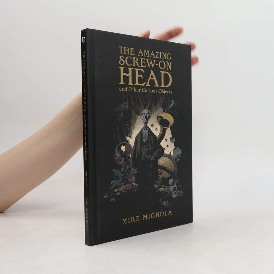 Mike Mignola The Amazing Screw-on Head and Other Curious Objects
