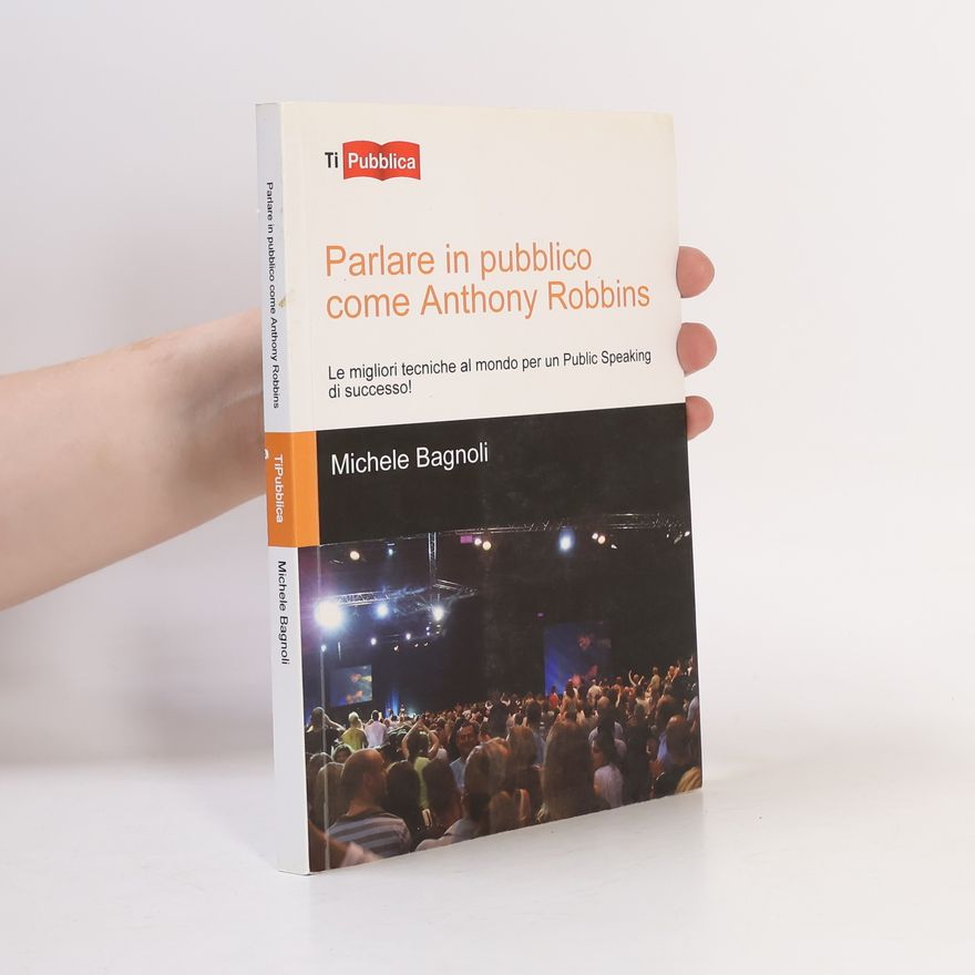 Michele Bagnoli Parlare in pubblico come Anthony Robbins