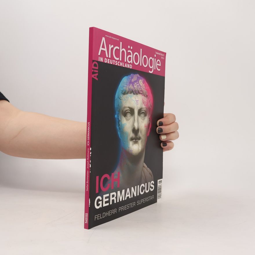Joseph Rottmann Archäologie in Deutschland - Sonderheft 08/2015: Ich Germanicus