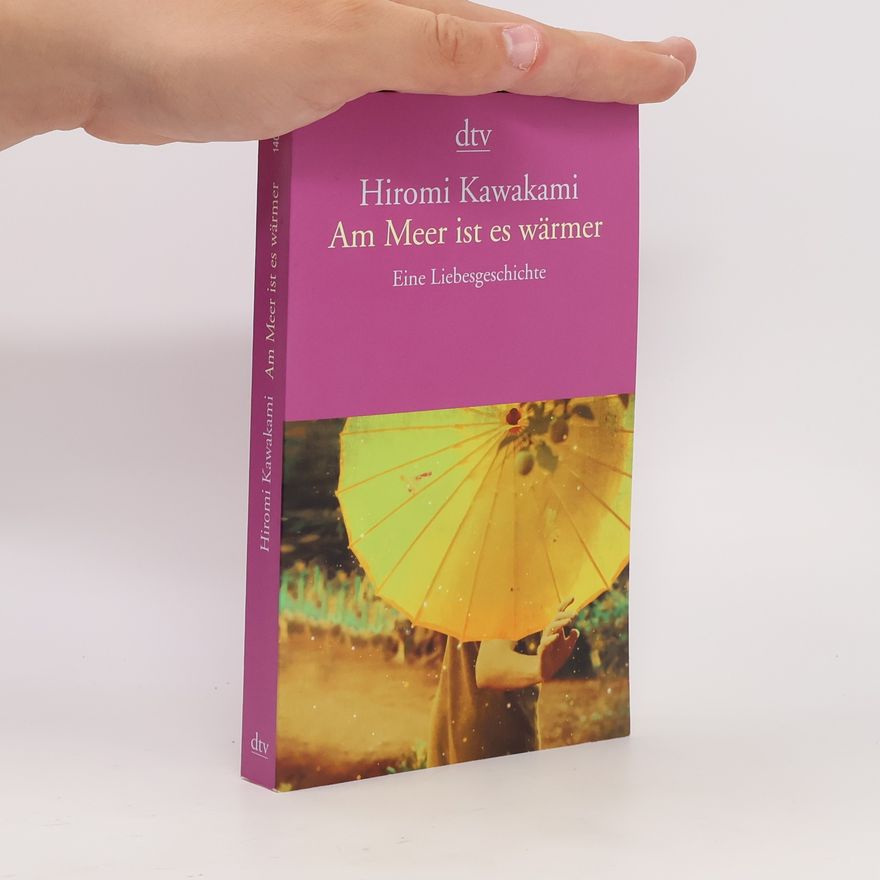 Hiromi Kawakami Am Meer ist es wärmer