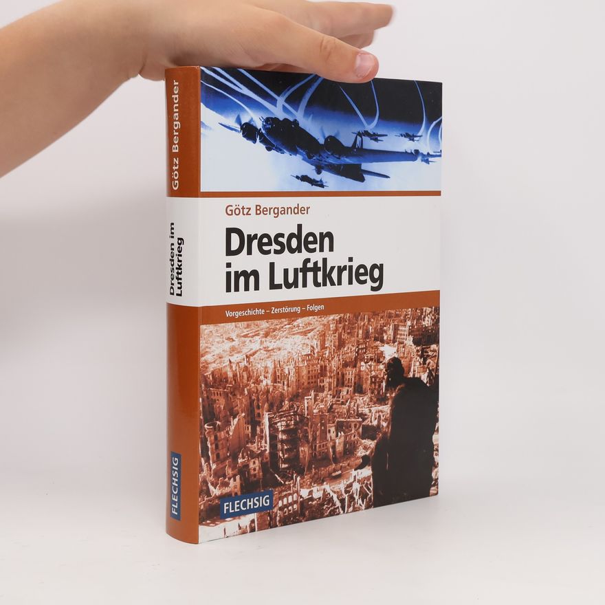Götz Bergander Dresden im Luftkrieg : Vorgeschichte - Zerstörung - Folgen