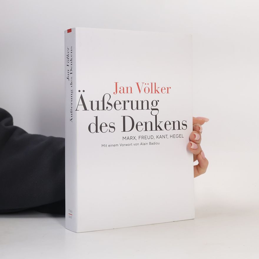 Jan Völker Äußerung des Denkens: Marx, Freud, Kant, Hegel