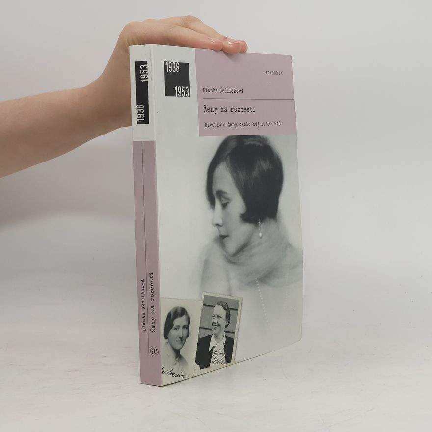 Blanka Jedličková Ženy na rozcestí : divadlo a ženy okolo něj 1939-1945