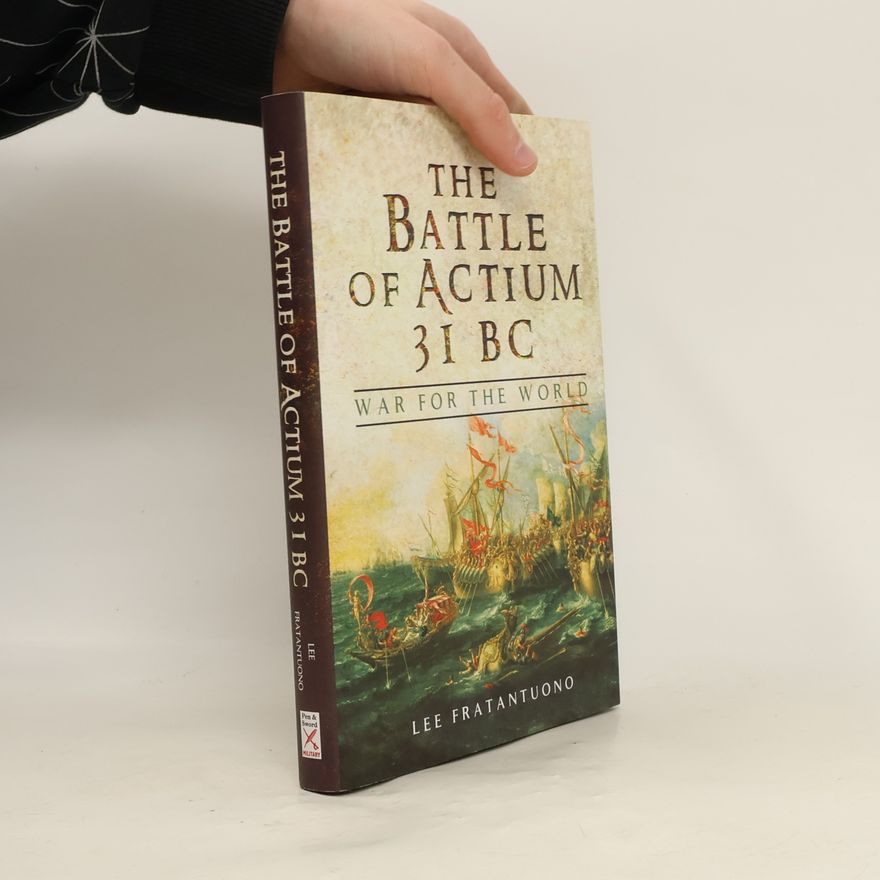 Lee Fratantuono The Battle of Actium 31 B.C.