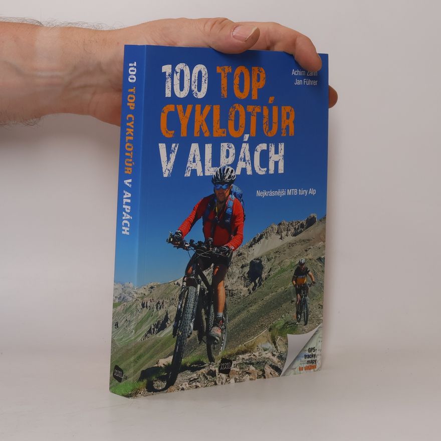 Jan Führer 100 top cyklotúr v Alpách : nejkrásnější MTB túry Alp