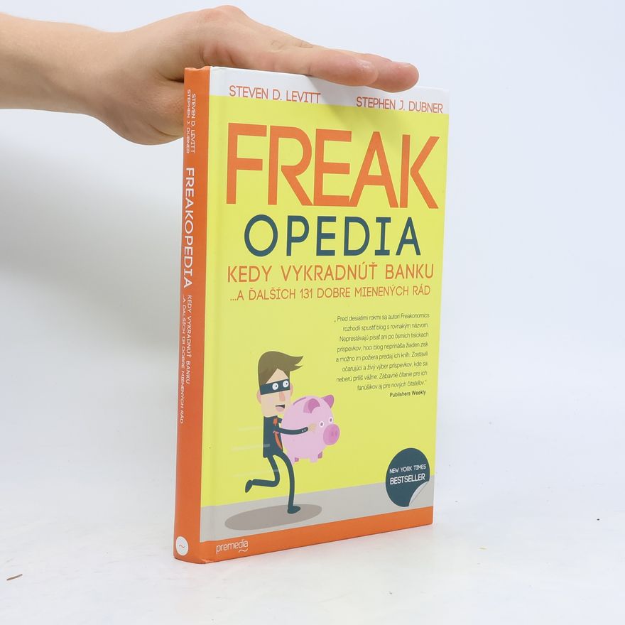 Steven D. Levitt Freakopedia - Kedy vykradnúť banku... a ďalších 131 dobre mienených rád