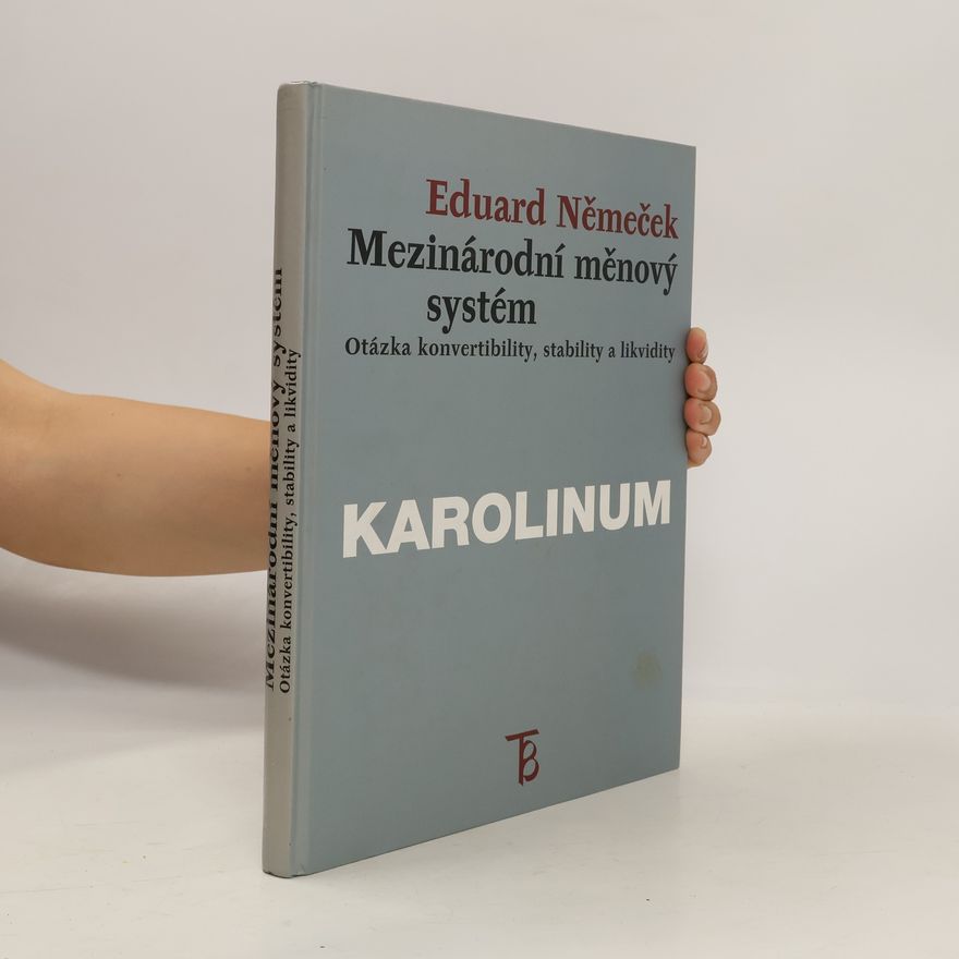 Eduard Němeček Mezinárodní měnový systém: Otázka konvertibility, stability a likvidity
