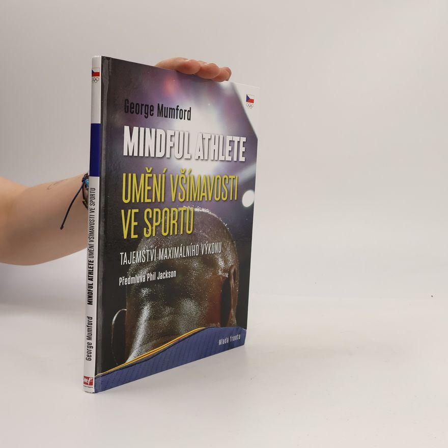 George Mumford Mindful athlete - umění všímavosti ve sportu : tajemství maximálního výkonu