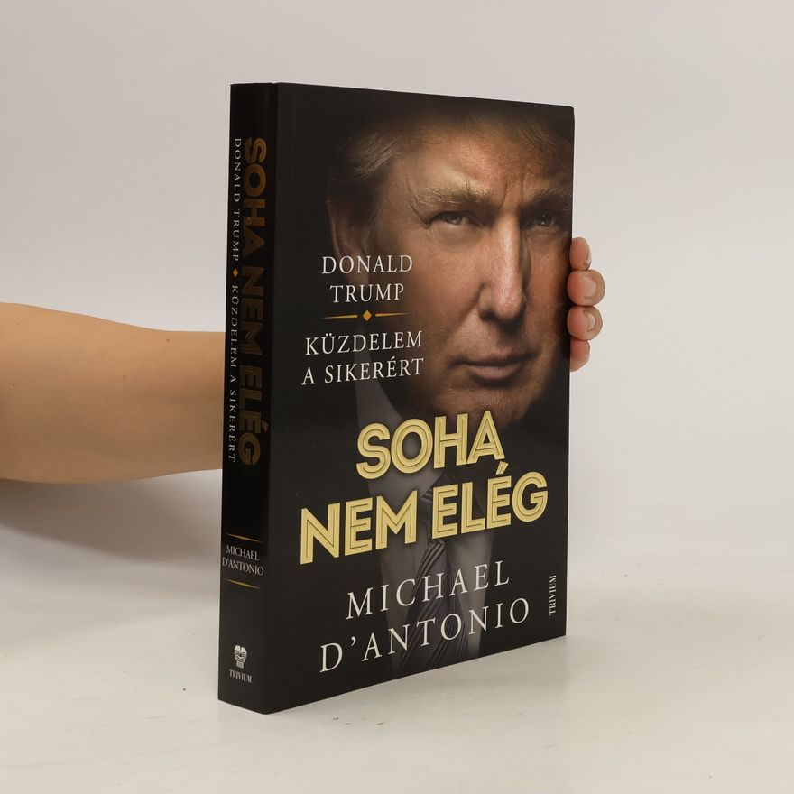 Michael D. Antonio Trump soha nem elég