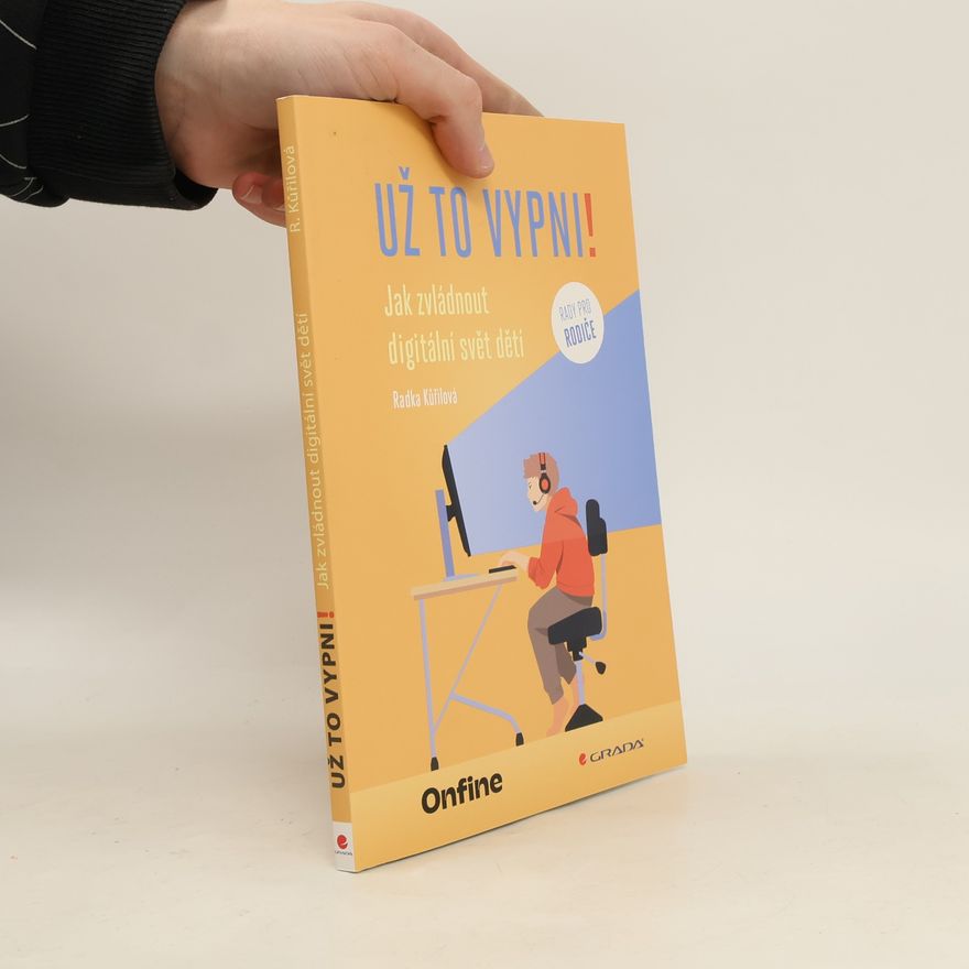 Radka Kůřilová Už to vypni! Jak zvládnout digitální svět dětí